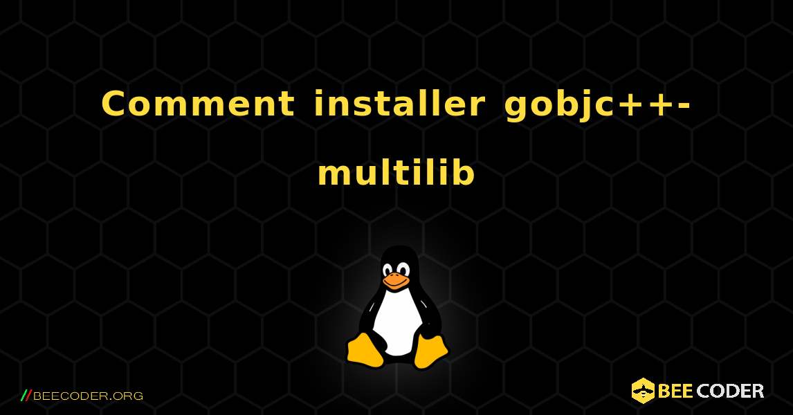Comment installer gobjc++-multilib . Linux