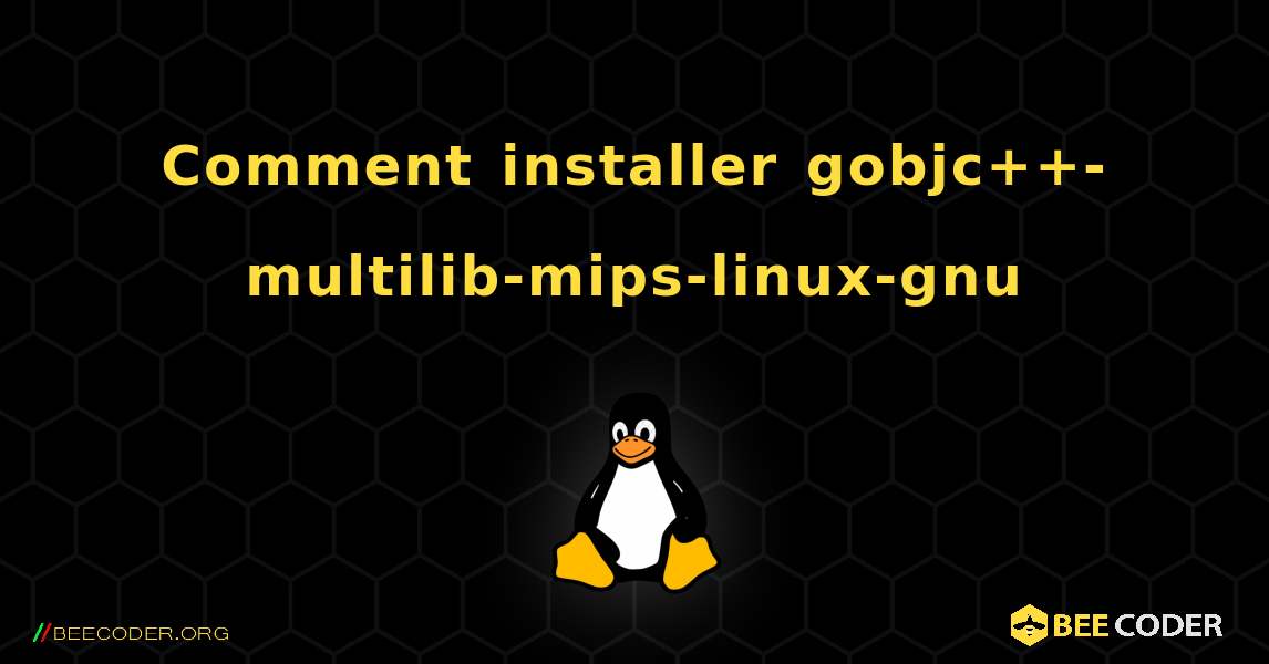 Comment installer gobjc++-multilib-mips-linux-gnu . Linux