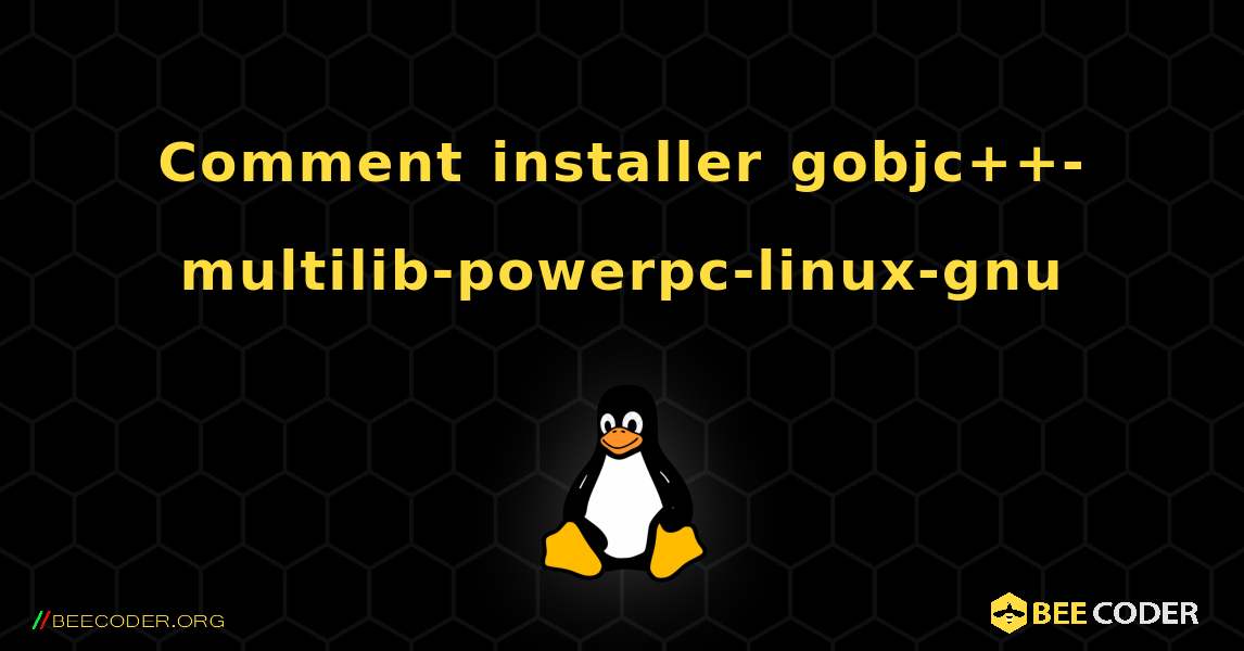 Comment installer gobjc++-multilib-powerpc-linux-gnu . Linux