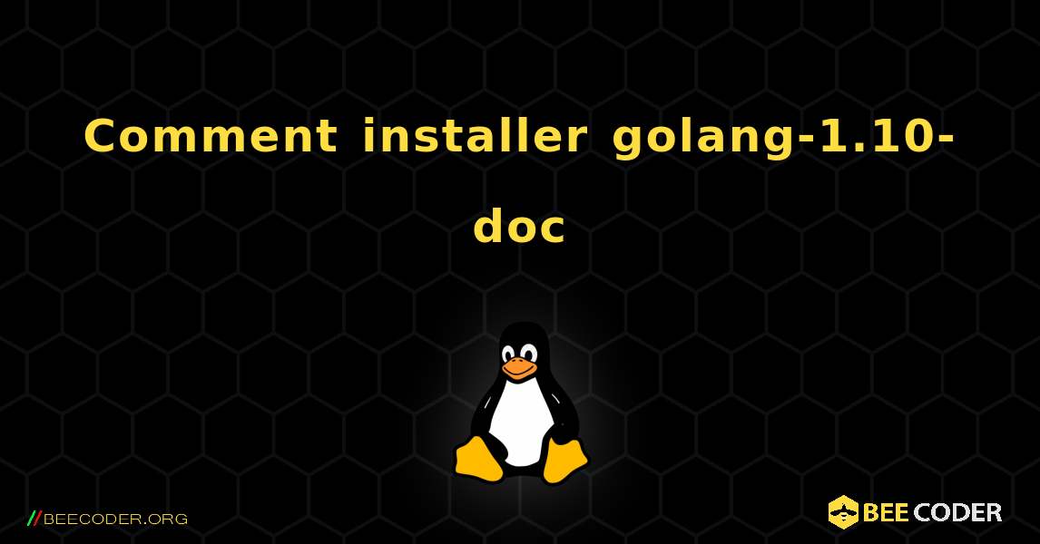 Comment installer golang-1.10-doc . Linux