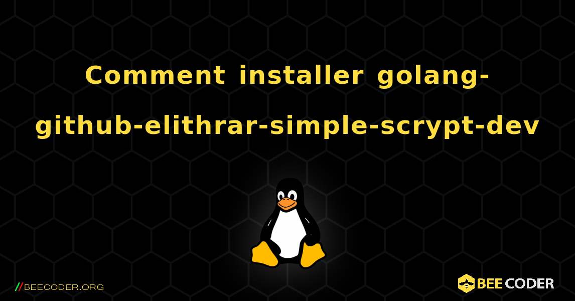 Comment installer golang-github-elithrar-simple-scrypt-dev . Linux