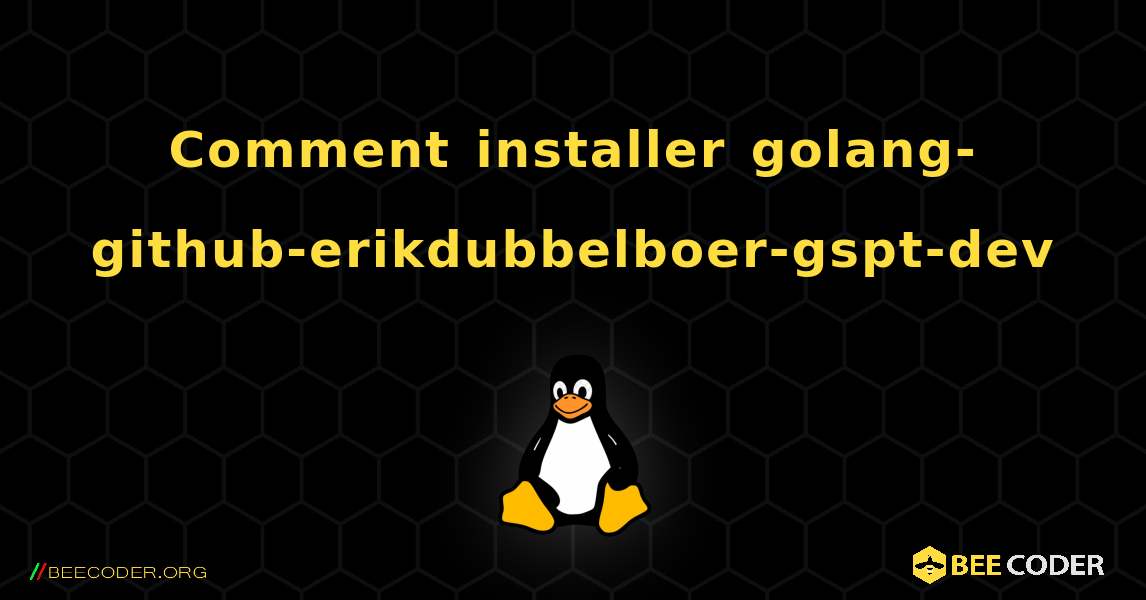 Comment installer golang-github-erikdubbelboer-gspt-dev . Linux