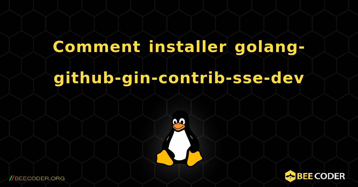 Comment installer golang-github-gin-contrib-sse-dev . Linux