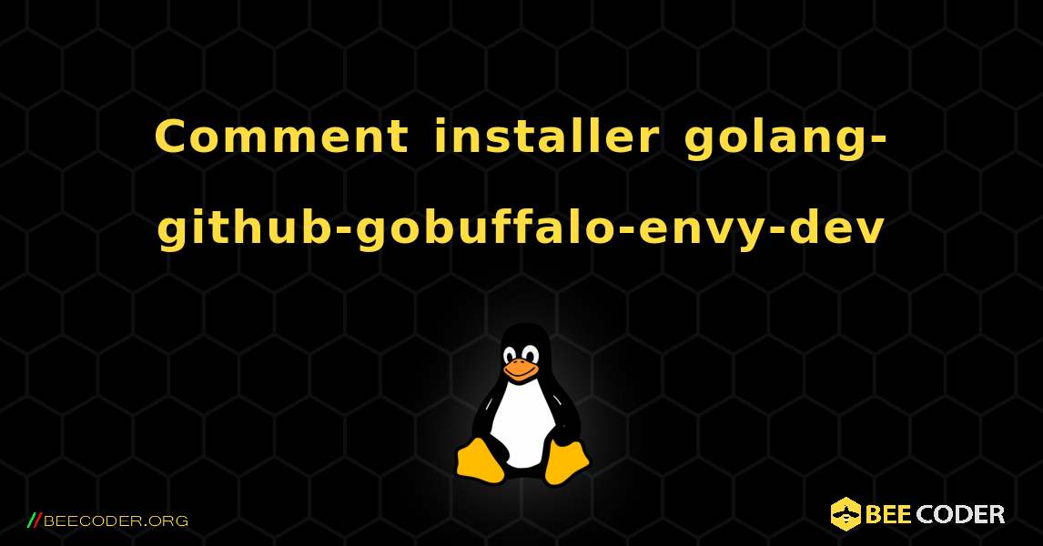 Comment installer golang-github-gobuffalo-envy-dev . Linux