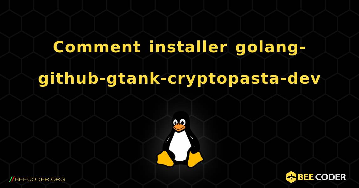 Comment installer golang-github-gtank-cryptopasta-dev . Linux
