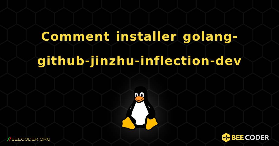 Comment installer golang-github-jinzhu-inflection-dev . Linux
