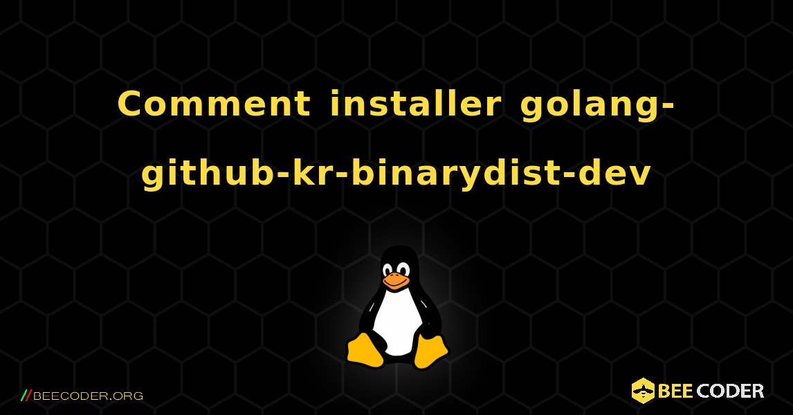 Comment installer golang-github-kr-binarydist-dev . Linux