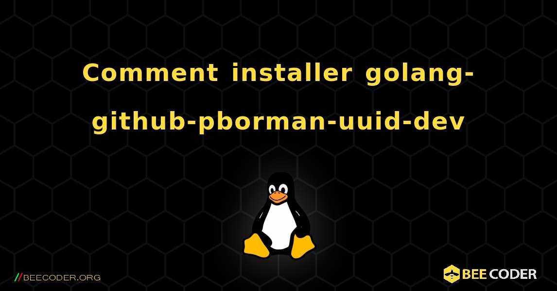 Comment installer golang-github-pborman-uuid-dev . Linux