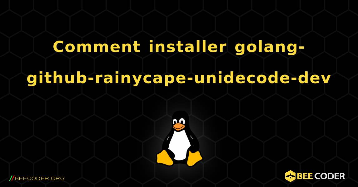 Comment installer golang-github-rainycape-unidecode-dev . Linux