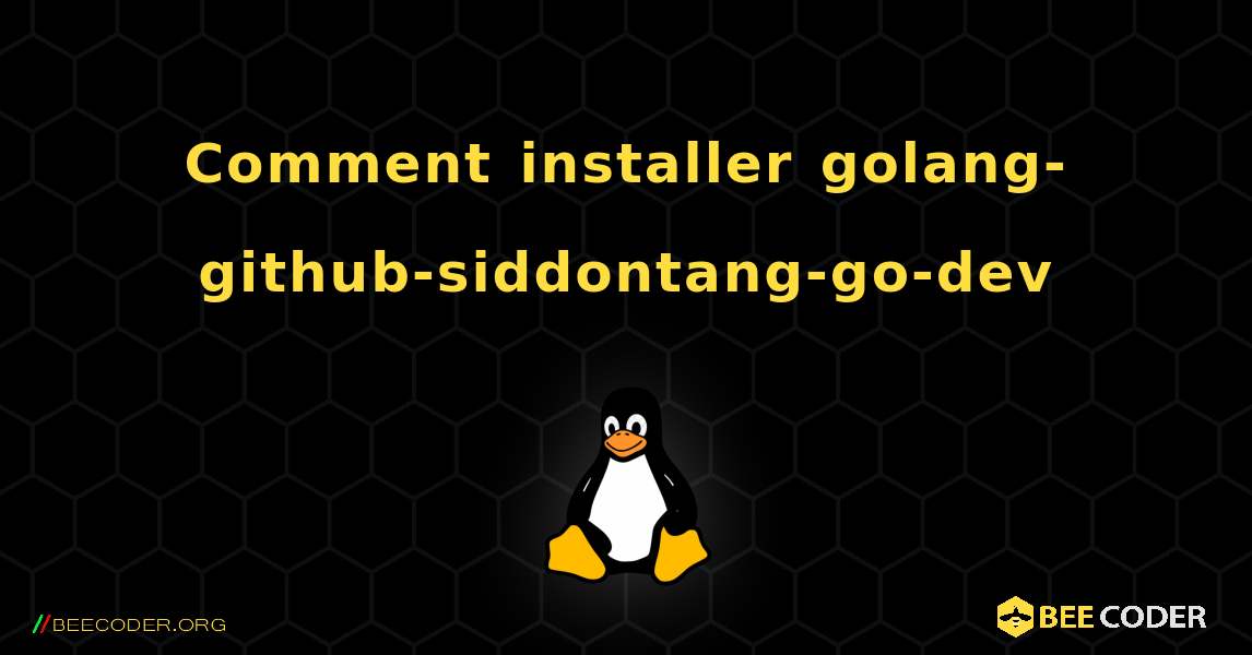 Comment installer golang-github-siddontang-go-dev . Linux