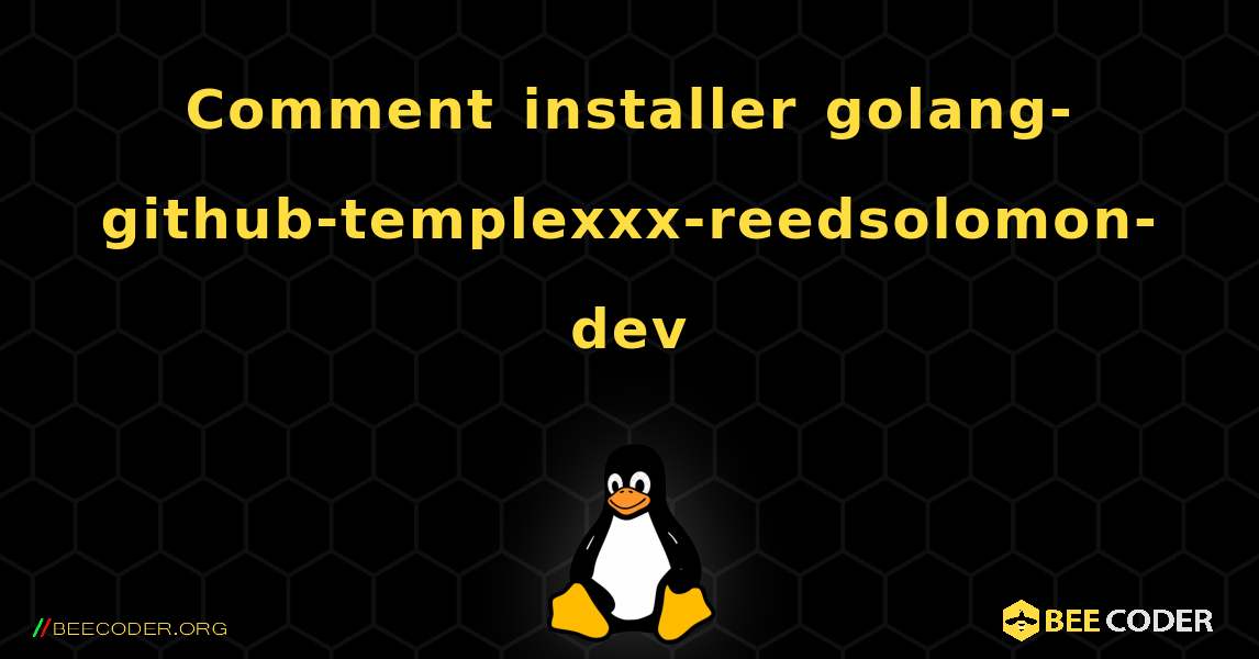 Comment installer golang-github-templexxx-reedsolomon-dev . Linux
