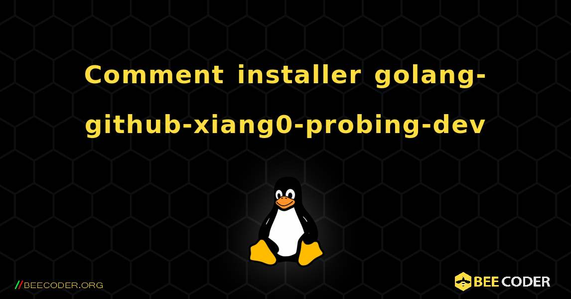 Comment installer golang-github-xiang0-probing-dev . Linux