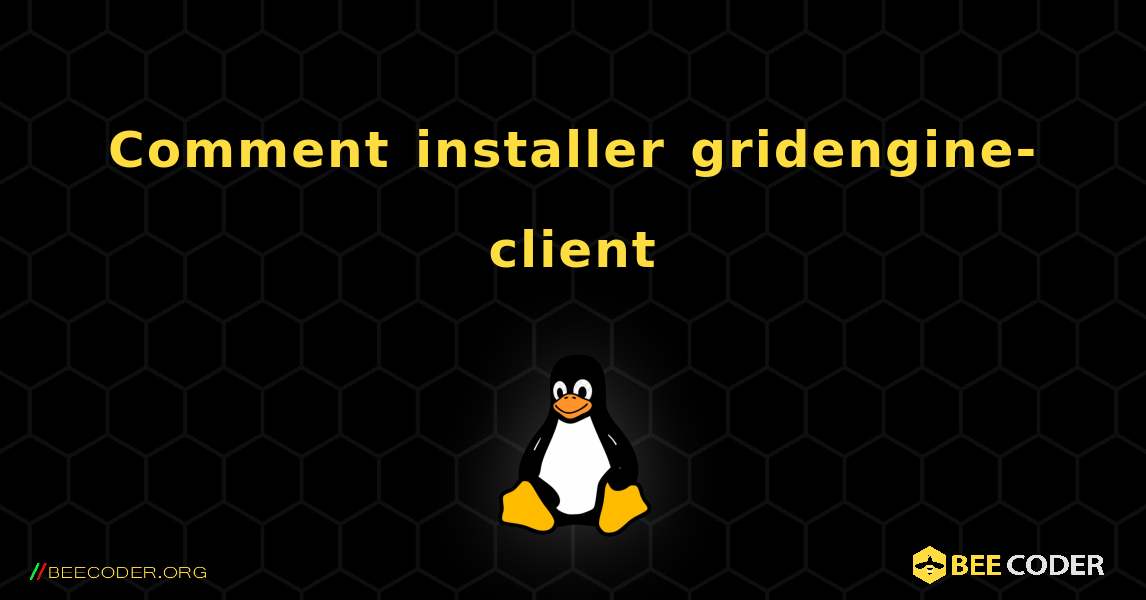 Comment installer gridengine-client . Linux