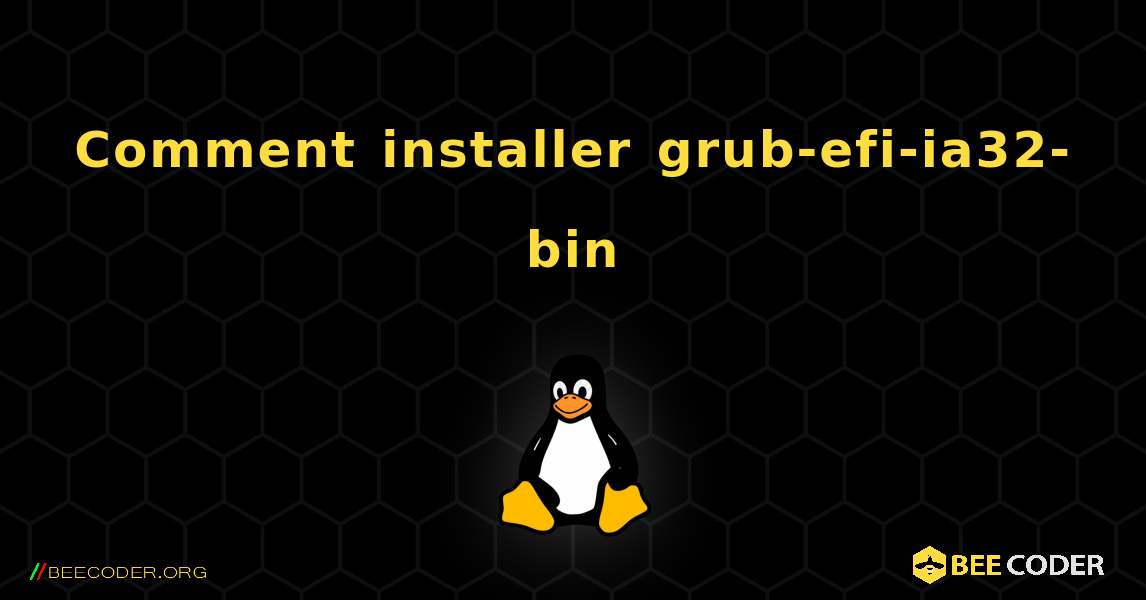 Comment installer grub-efi-ia32-bin . Linux