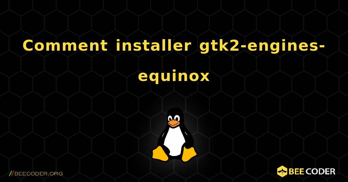 Comment installer gtk2-engines-equinox . Linux
