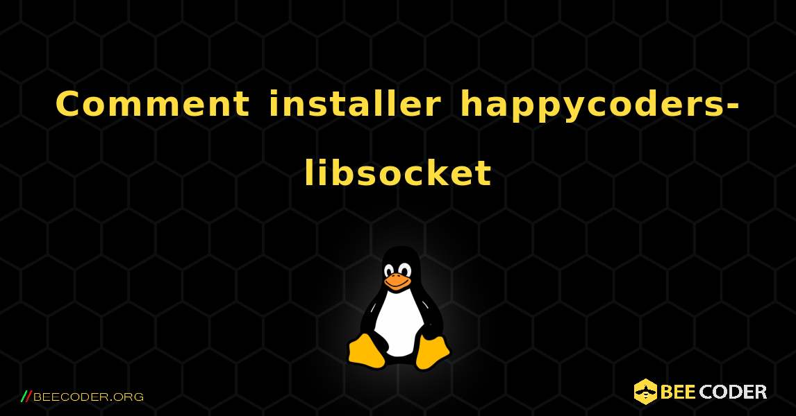 Comment installer happycoders-libsocket . Linux