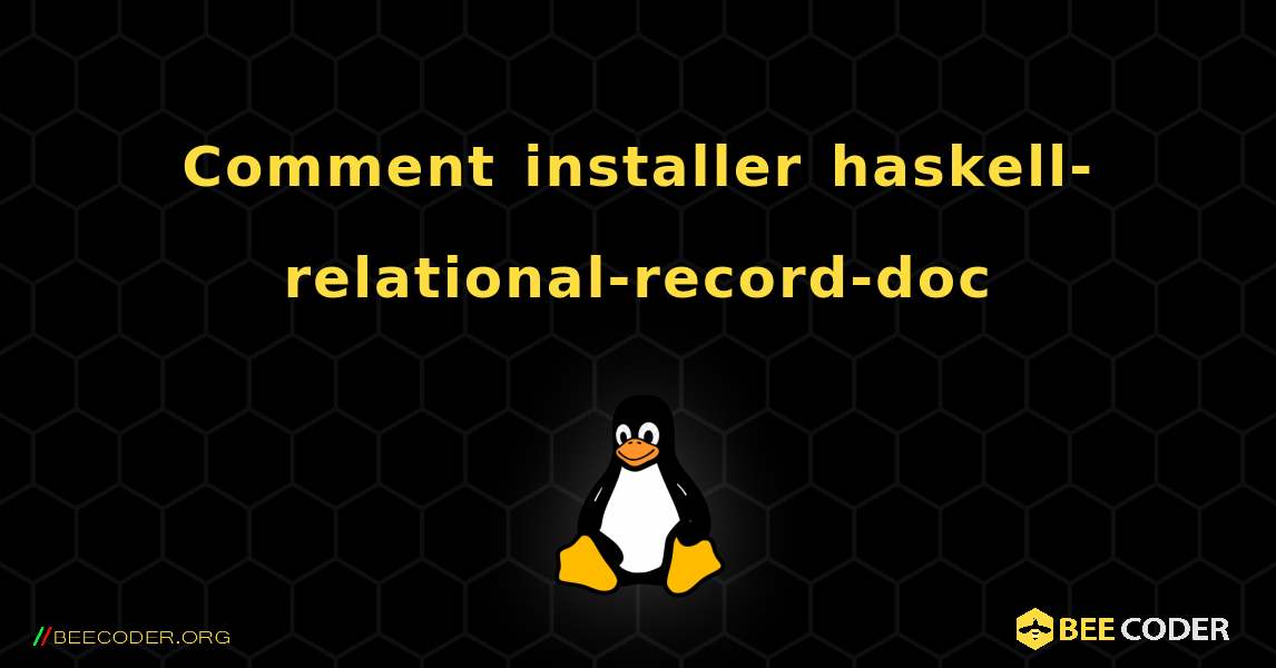 Comment installer haskell-relational-record-doc . Linux