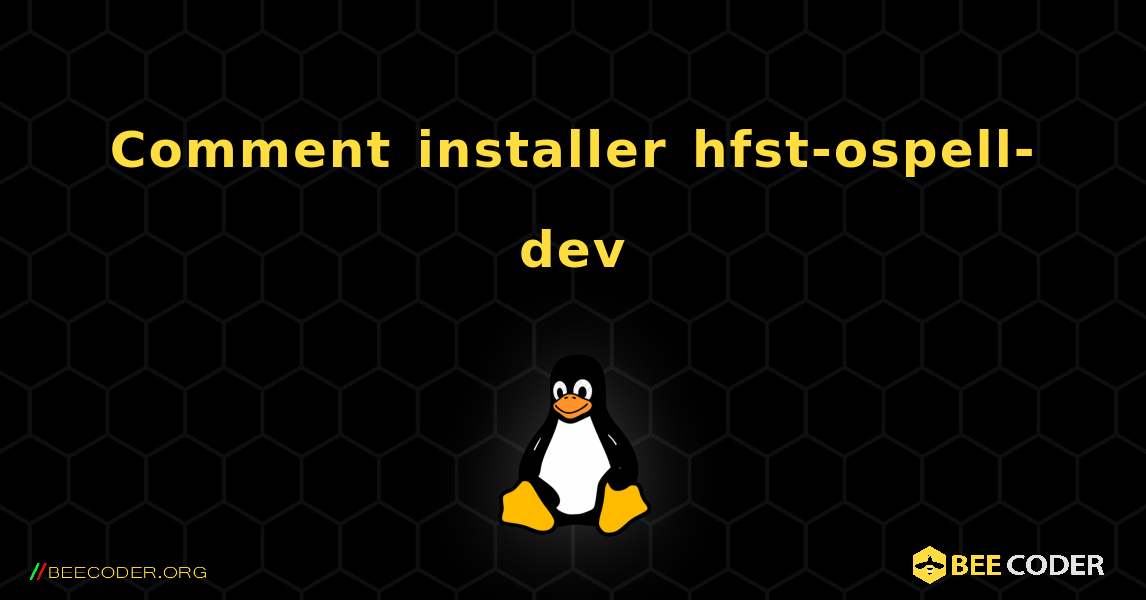 Comment installer hfst-ospell-dev . Linux