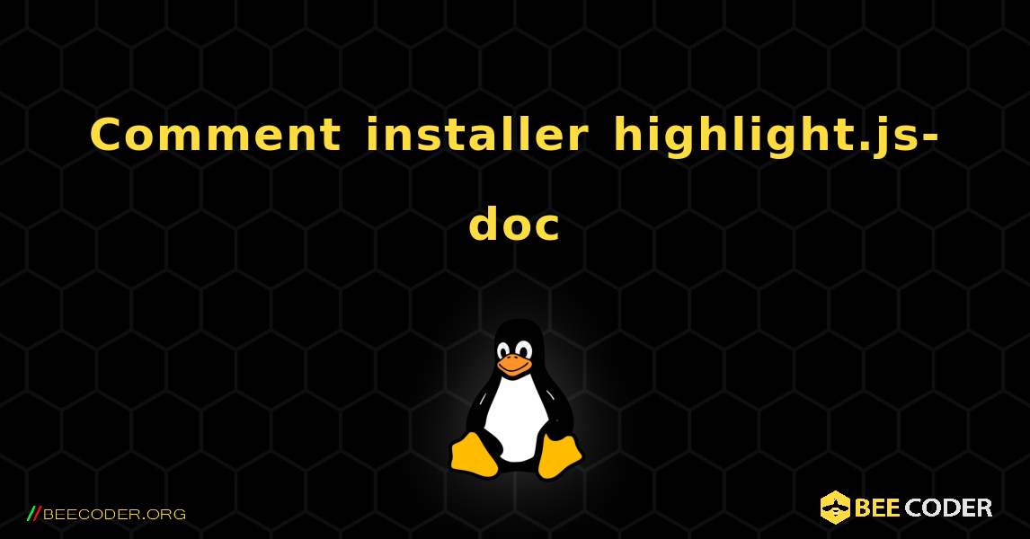 Comment installer highlight.js-doc . Linux