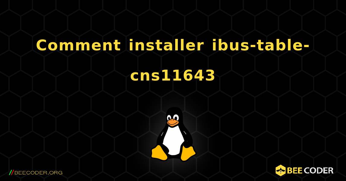 Comment installer ibus-table-cns11643 . Linux