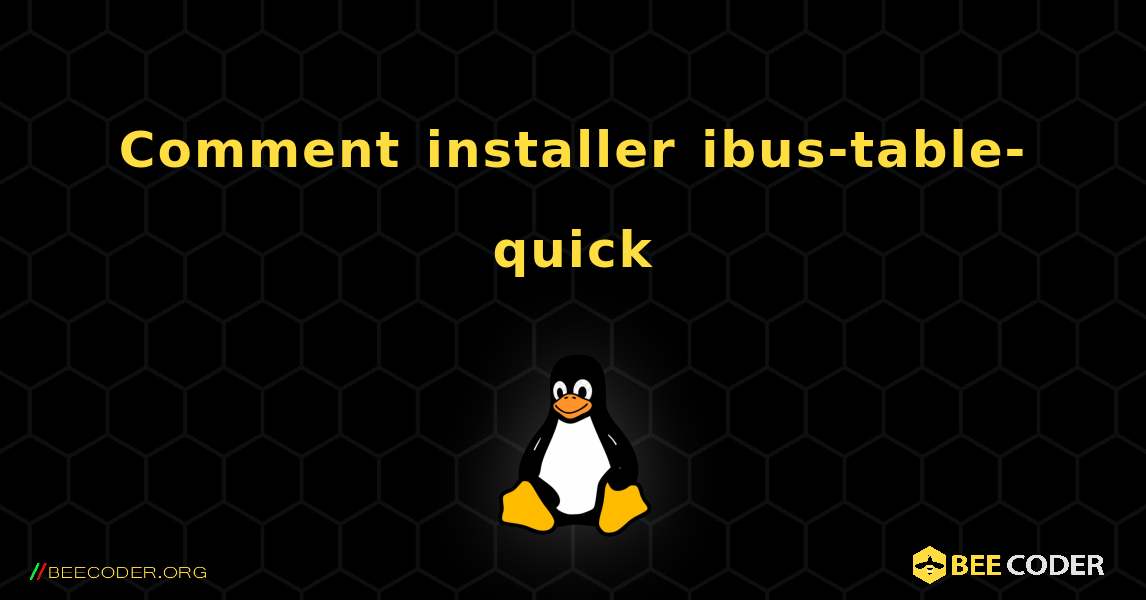 Comment installer ibus-table-quick . Linux