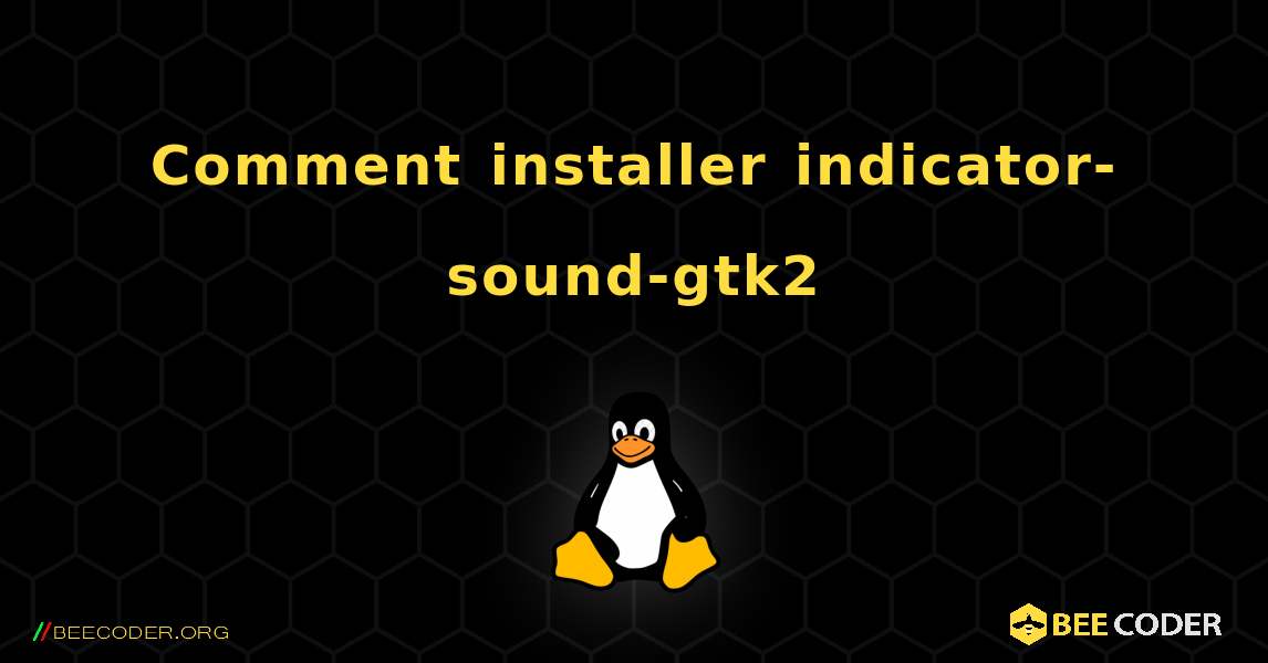 Comment installer indicator-sound-gtk2 . Linux
