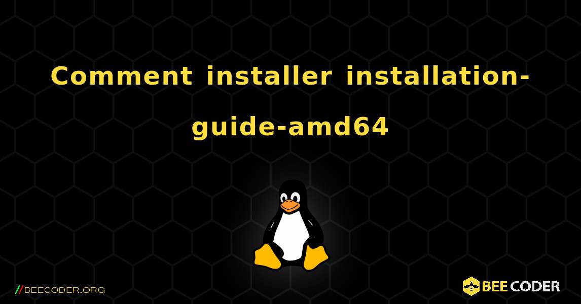 Comment installer installation-guide-amd64 . Linux