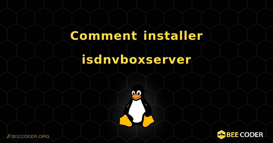 Comment installer isdnvboxserver . Linux