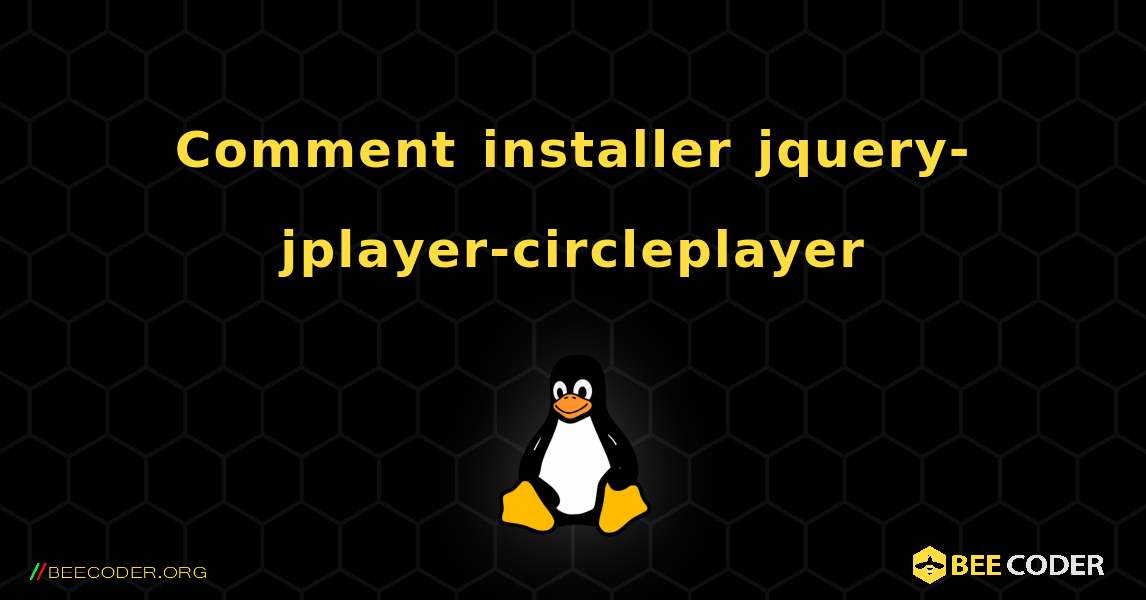 Comment installer jquery-jplayer-circleplayer . Linux