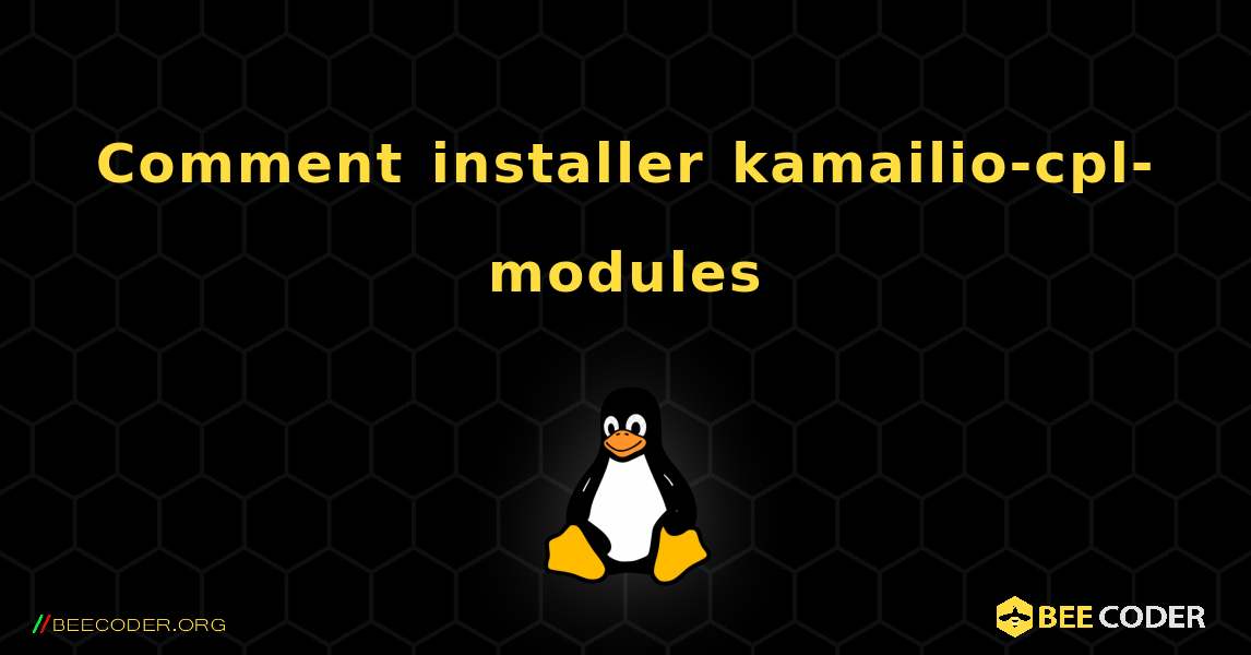 Comment installer kamailio-cpl-modules . Linux