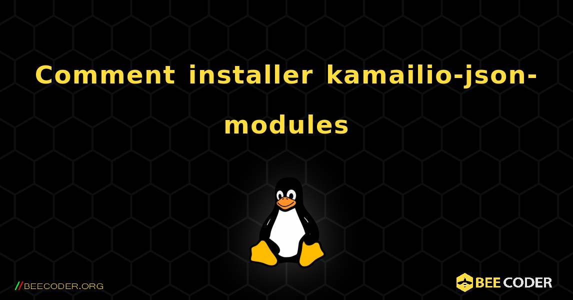 Comment installer kamailio-json-modules . Linux