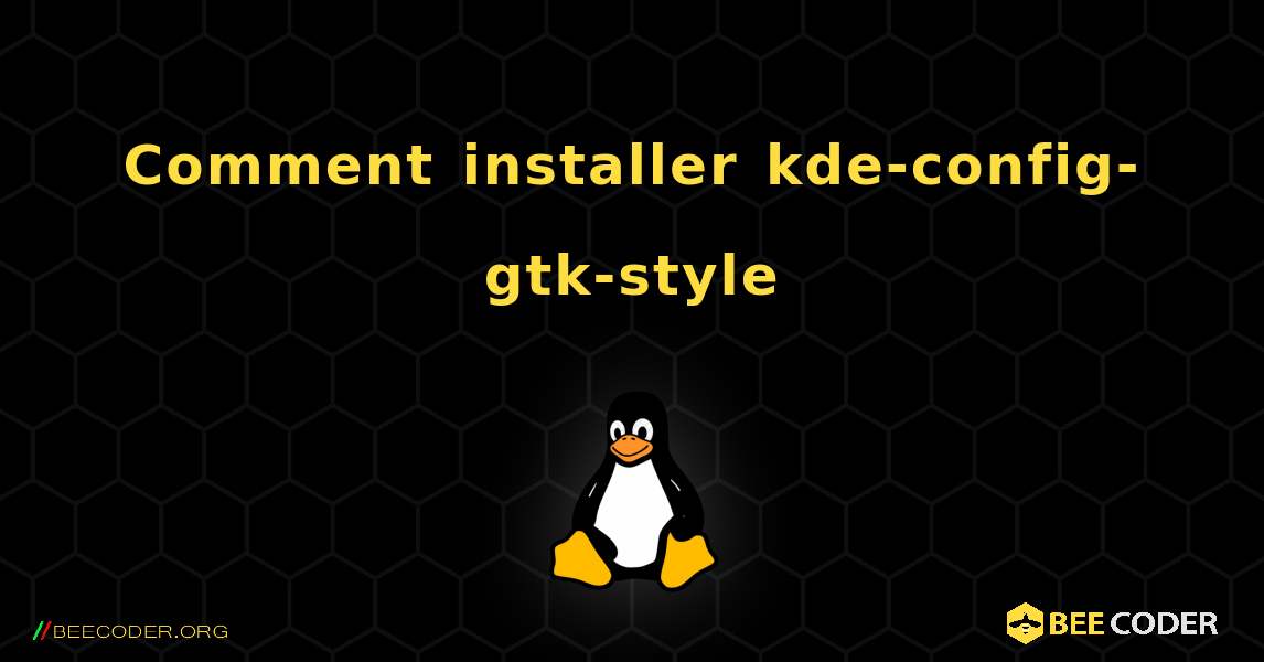 Comment installer kde-config-gtk-style . Linux
