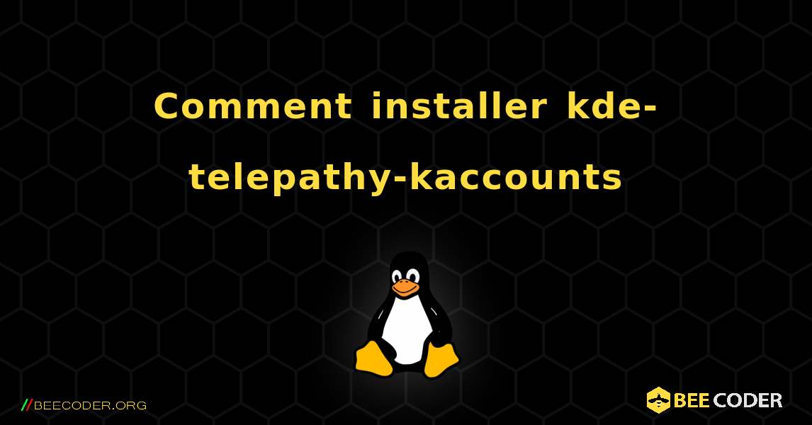 Comment installer kde-telepathy-kaccounts . Linux