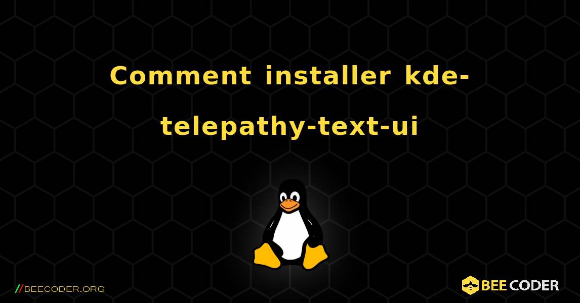 Comment installer kde-telepathy-text-ui . Linux
