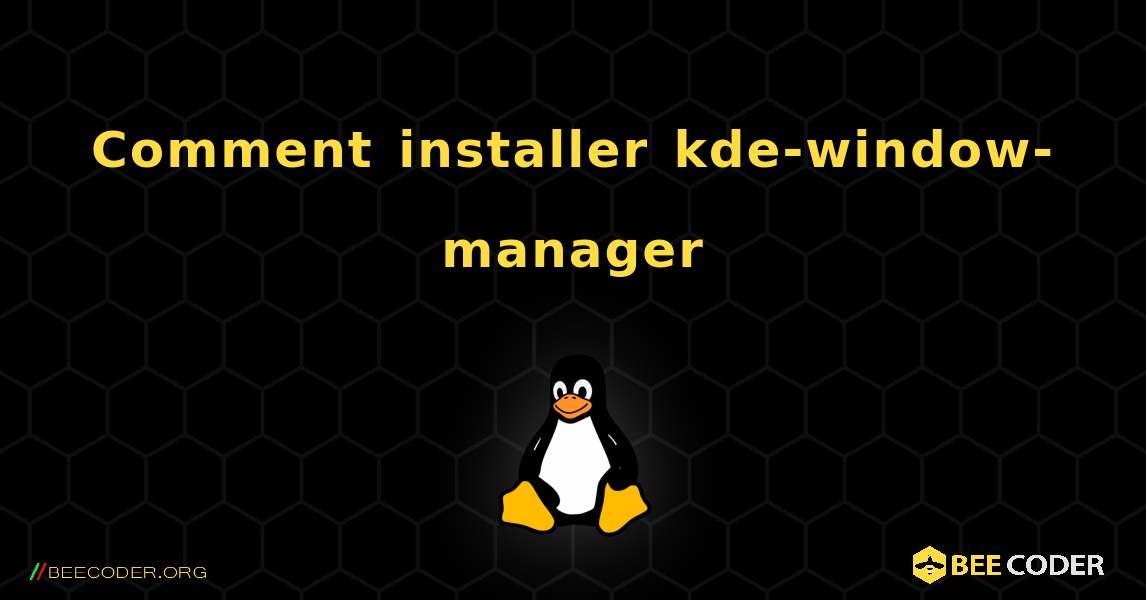 Comment installer kde-window-manager . Linux