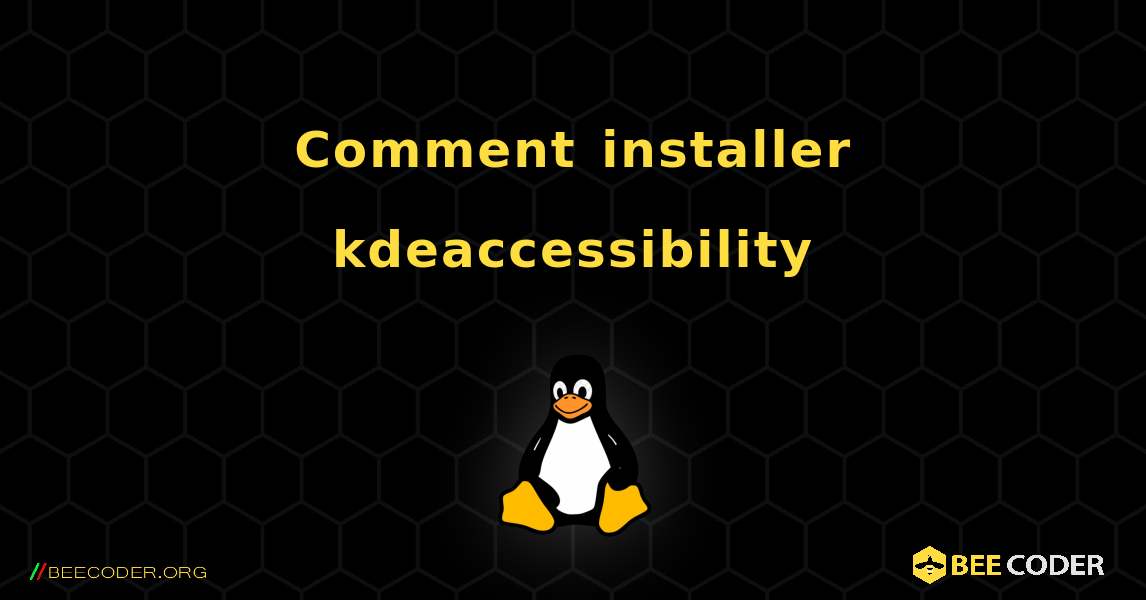 Comment installer kdeaccessibility . Linux