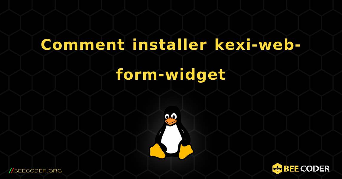 Comment installer kexi-web-form-widget . Linux