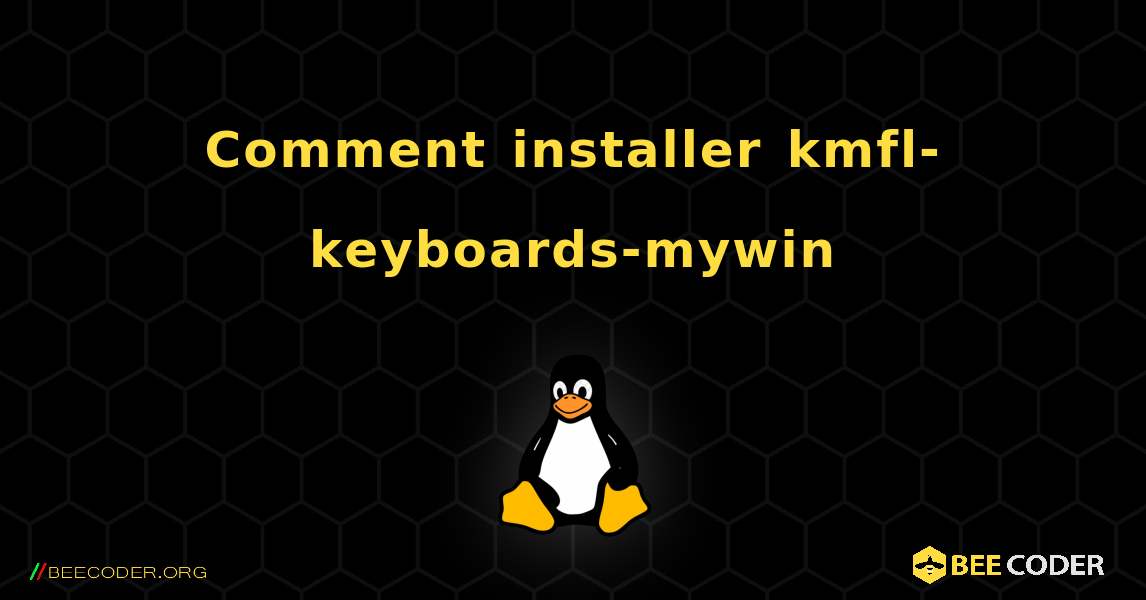 Comment installer kmfl-keyboards-mywin . Linux