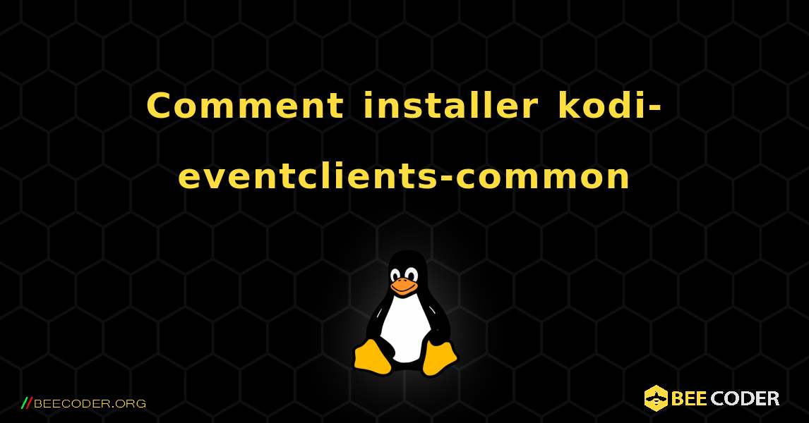 Comment installer kodi-eventclients-common . Linux