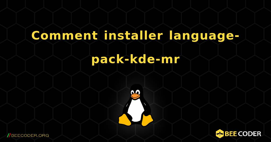 Comment installer language-pack-kde-mr . Linux