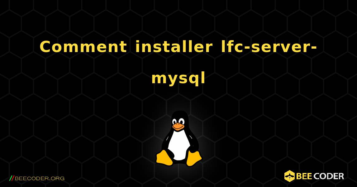 Comment installer lfc-server-mysql . Linux