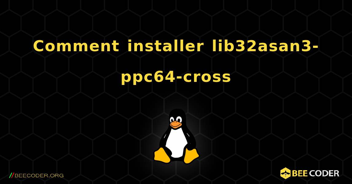 Comment installer lib32asan3-ppc64-cross . Linux