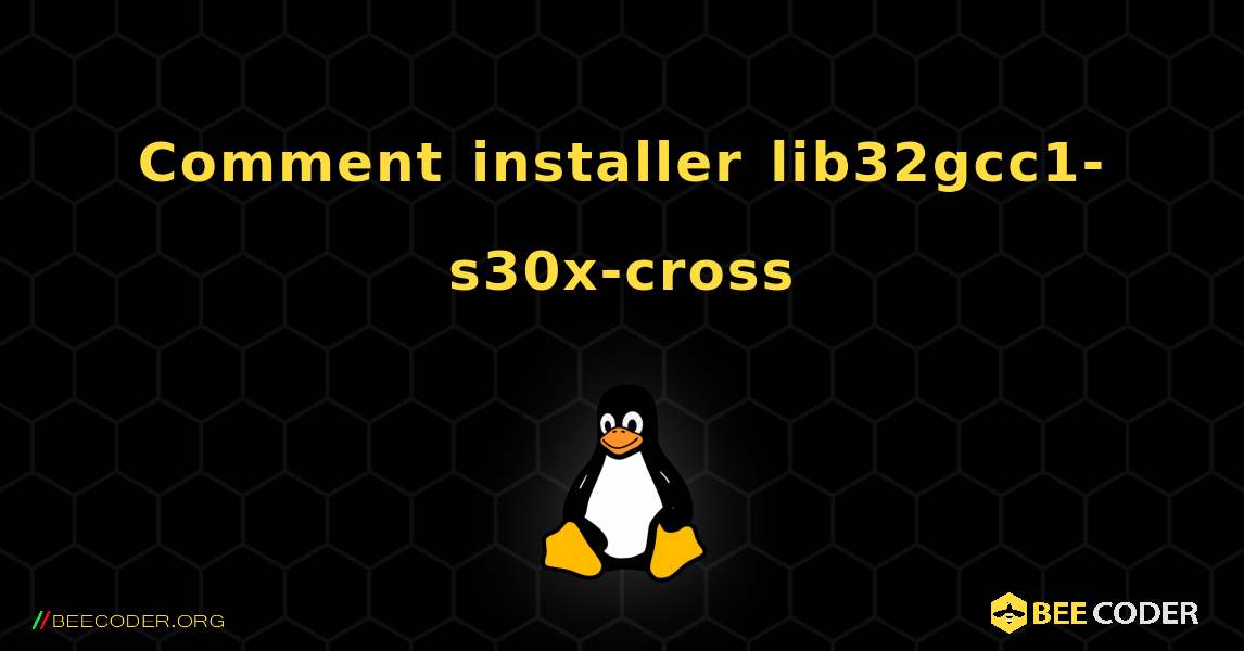 Comment installer lib32gcc1-s30x-cross . Linux