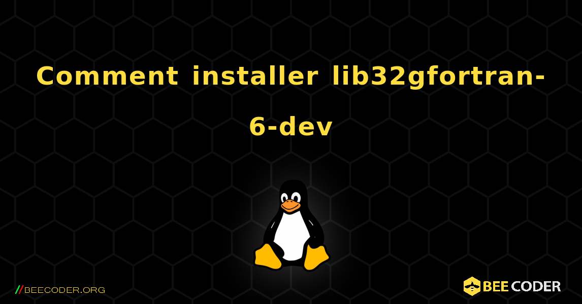 Comment installer lib32gfortran-6-dev . Linux