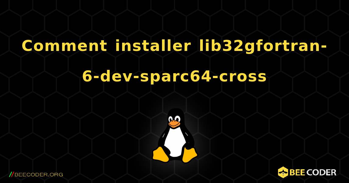 Comment installer lib32gfortran-6-dev-sparc64-cross . Linux