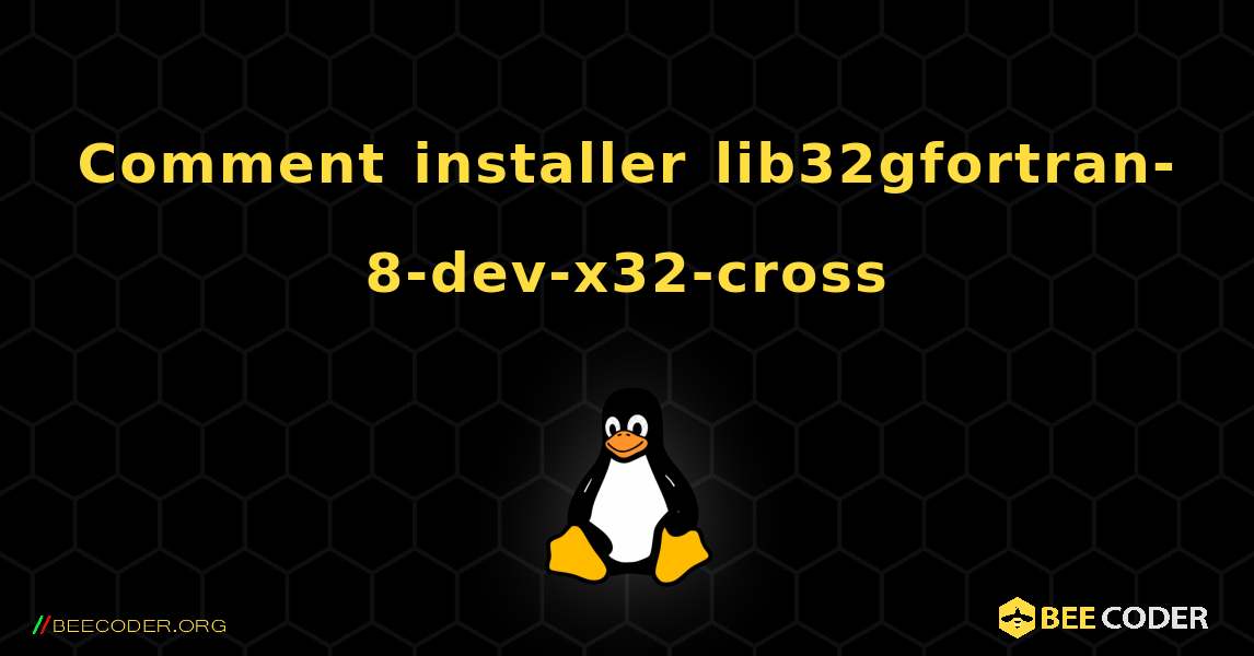 Comment installer lib32gfortran-8-dev-x32-cross . Linux