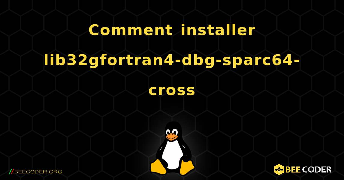 Comment installer lib32gfortran4-dbg-sparc64-cross . Linux