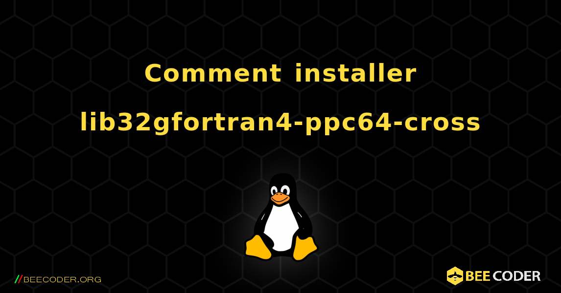 Comment installer lib32gfortran4-ppc64-cross . Linux