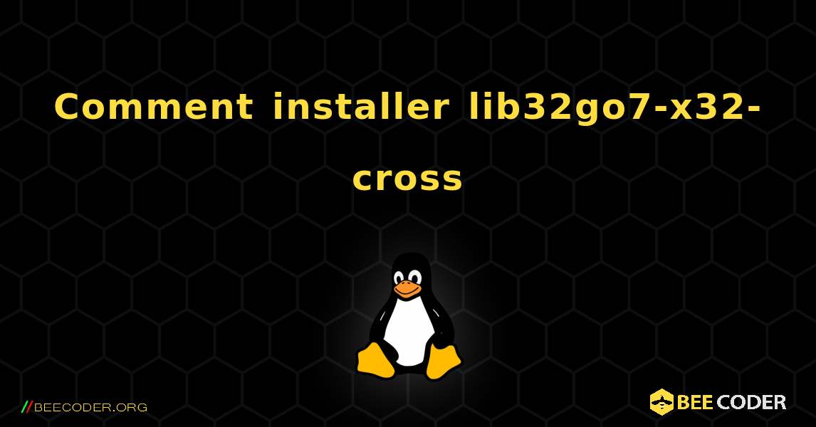 Comment installer lib32go7-x32-cross . Linux