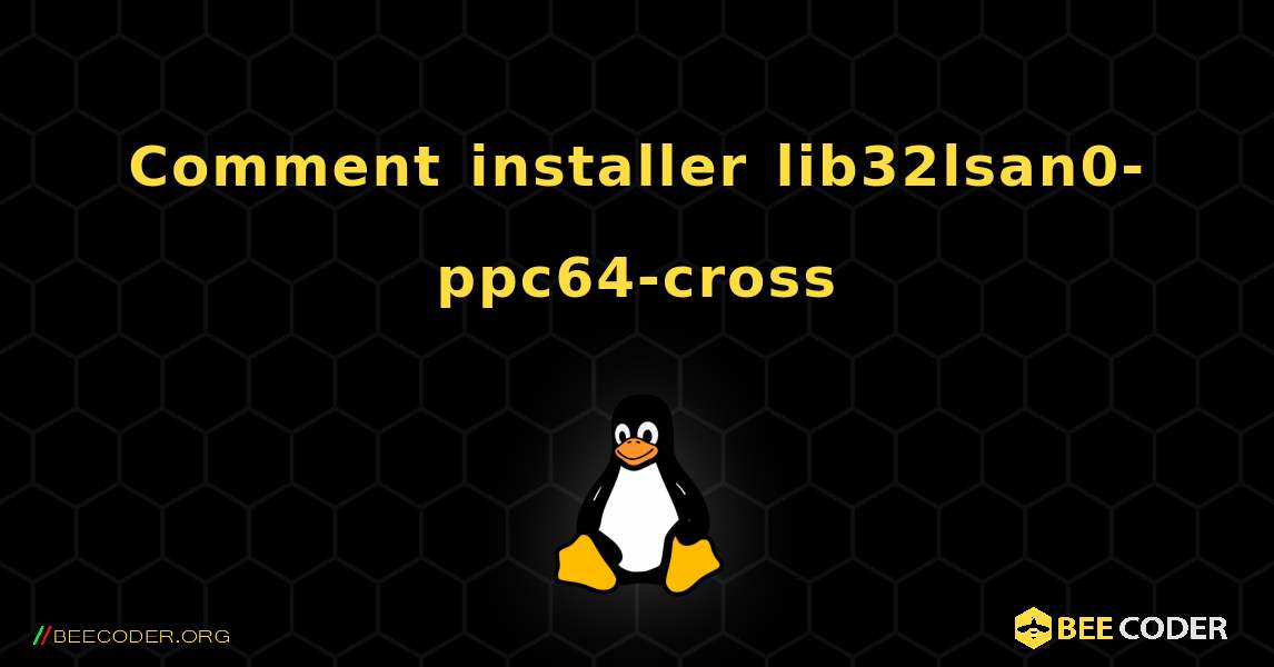 Comment installer lib32lsan0-ppc64-cross . Linux
